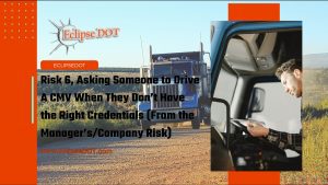 Illustration depicting the risks of assigning unauthorized drivers to operate commercial motor vehicles (CMVs).