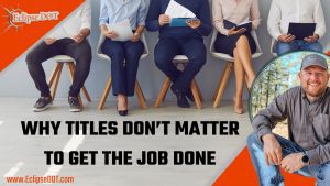Overcoming title barriers: Focus on efficiency and results in getting the job done.