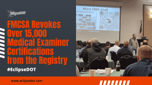 FMCSA revokes over 15,000 medical examiner certifications from the registry.