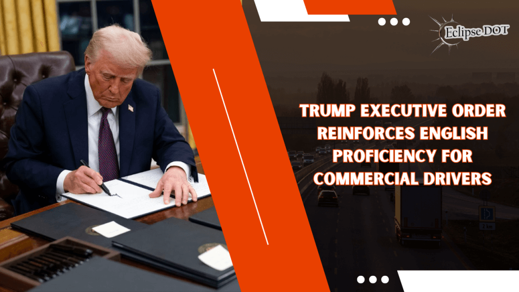 Trump signs order enforcing English rule for truck drivers.