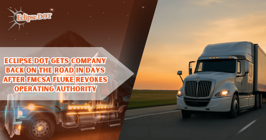 Eclipse DOT Gets Company Back on the Road in Days After FMCSA Fluke Revokes Operating Authority
